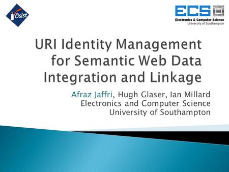 Afraz Jaffri, Hugh Glaser, Ian Millard Electronics and Computer Science University of Southampton.