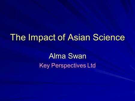 The Impact of Asian Science Alma Swan Key Perspectives Ltd.