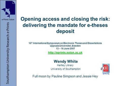 Opening access and closing the risk: delivering the mandate for e-theses deposit 10 th International Symposium on Electronic Theses and Dissertations Uppsala.