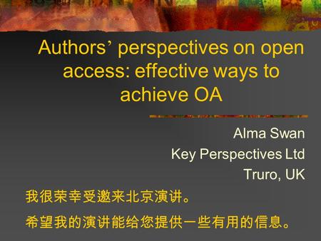 Authors perspectives on open access: effective ways to achieve OA Alma Swan Key Perspectives Ltd Truro, UK.