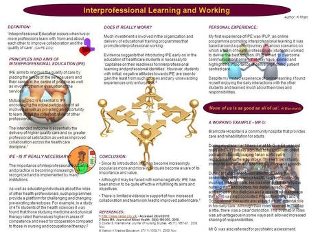 DEFINITION: Interprofessional Education occurs when two or more professions learn with, from and about each other to improve collaboration and the quality.