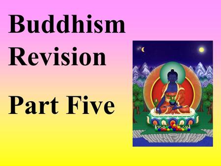 Buddhism Revision Part Five.