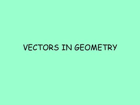 VECTORS IN GEOMETRY.