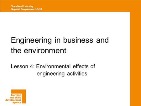 Engineering in business and the environment Lesson 4: Environmental effects of engineering activities.