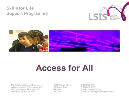 Skills for Life Support Programme Access for All The Skills for Life Support Programme is delivered on behalf of the Learning and Skills Improvement Service.