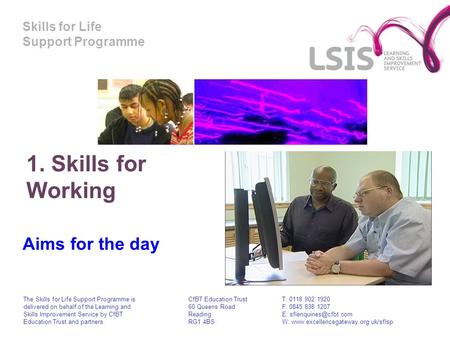 Skills for Life Support Programme 1. Skills for Working Aims for the day The Skills for Life Support Programme is delivered on behalf of the Learning and.