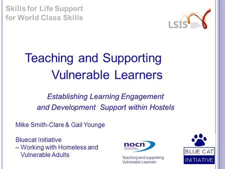 Teaching and supporting Vulnerable Learners Teaching and Supporting Vulnerable Learners Establishing Learning Engagement and Development Support within.