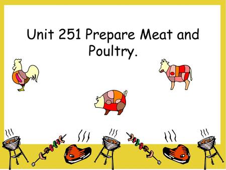 Unit 251 Prepare Meat and Poultry.