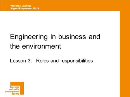 Engineering in business and the environment Lesson 3: Roles and responsibilities.