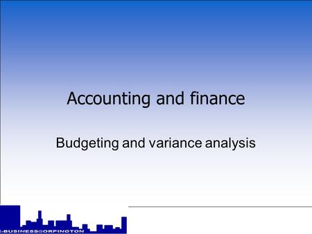 Accounting and finance Budgeting and variance analysis.