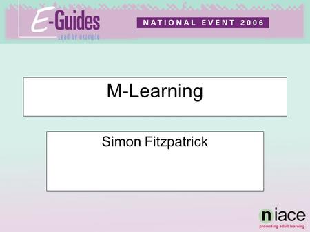 M-Learning Simon Fitzpatrick. …use of mobile and handheld IT devices, such as PDAs, mobile phones, laptops and tablet PCs, in teaching and learning. BECTA.