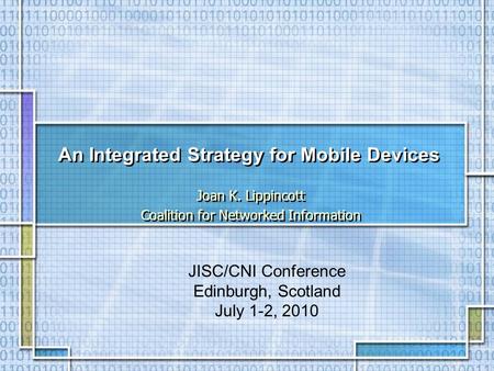 An Integrated Strategy for Mobile Devices Joan K. Lippincott Coalition for Networked Information Joan K. Lippincott Coalition for Networked Information.