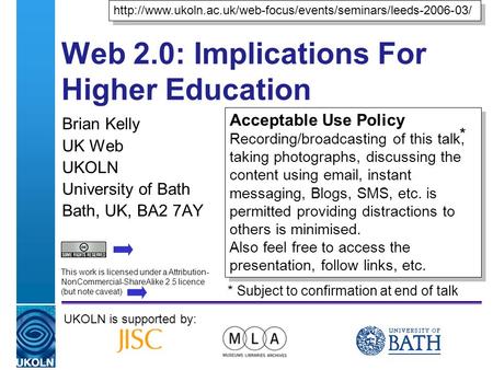 A centre of expertise in digital information managementwww.ukoln.ac.uk Web 2.0: Implications For Higher Education Brian Kelly UK Web UKOLN University of.