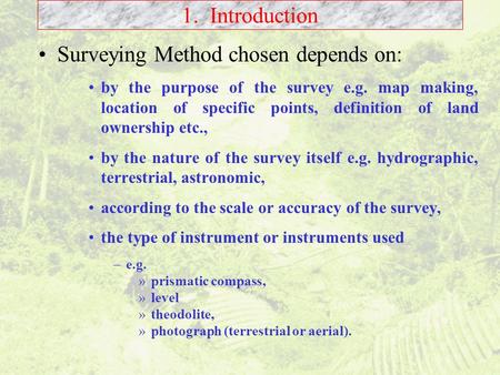 Surveying Method chosen depends on: