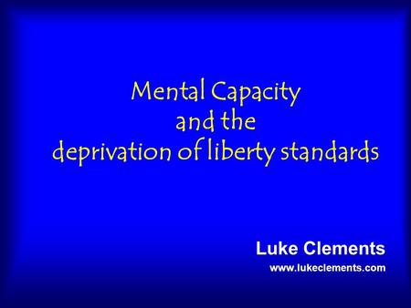 Mental Capacity and the deprivation of liberty standards