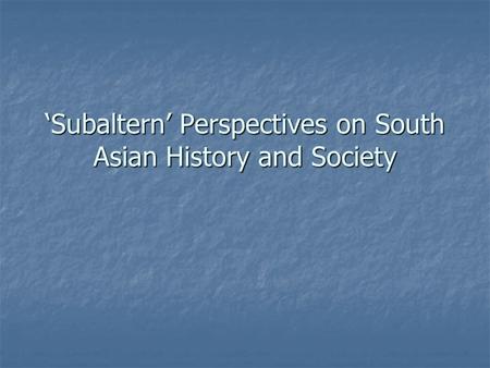 Subaltern Perspectives on South Asian History and Society.