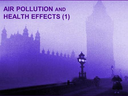 AIR POLLUTION AND HEALTH EFFECTS (1). ANTHRACOSIS SILICOSIS Archeological evidence shows air pollutants in the lungs of mummies.