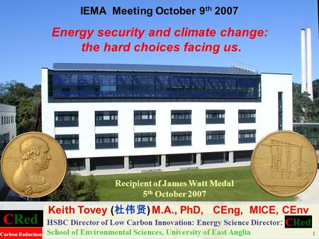 CRed Carbon Reduction 1 HSBC Director of Low Carbon Innovation: Energy Science Director : School of Environmental Sciences, University of East Anglia IEMA.