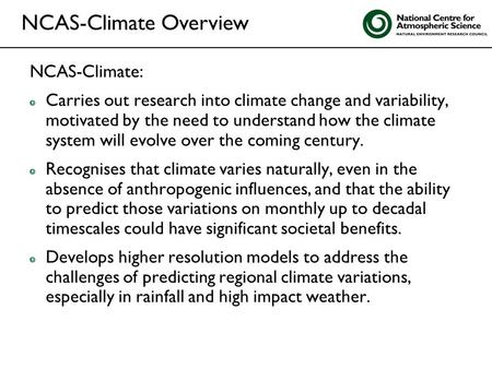 NCAS-Climate: Carries out research into climate change and variability, motivated by the need to understand how the climate system will evolve over the.