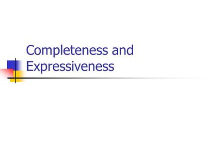 Completeness and Expressiveness. תזכורת למערכת ההוכחה של לוגיקה מסדר ראשון : אקסיומות 1. ) ) (( 2. )) ) (( )) ( ) ((( 3. ))) F( F( ( 4. ) v) ( ) v ((