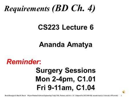 Bernd Bruegge & Allen H. Dutoit Object-Oriented Software Engineering: Using UML, Patterns, and Java L6 (Adapted For ISE 2005/6 By Ananda Amatya, University.