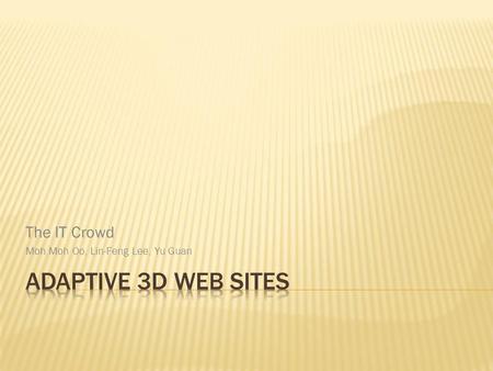 The IT Crowd Moh Moh Oo, Lin-Feng Lee, Yu Guan. Moh Moh Oo DM and GM, ppt information collecting Lin-Feng Lee DM & Strategies, ppt formalizing Yu Guan.