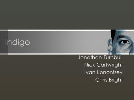 Indigo Jonathan Turnbull Nick Cartwright Ivan Konontsev Chris Bright.