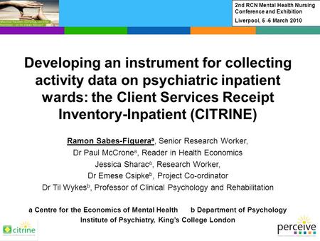 Developing an instrument for collecting activity data on psychiatric inpatient wards: the Client Services Receipt Inventory-Inpatient (CITRINE) Ramon Sabes-Figuera.