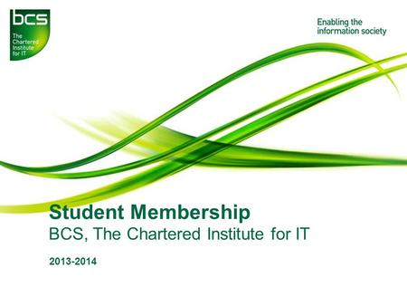 Student Membership BCS, The Chartered Institute for IT 2013-2014.