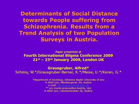 Paper presented at Fourth International Stigma Conference 2009 21 st – 23 rd January 2009, London UK Grausgruber, Alfred* Schöny, W.*/Grausgruber-Berner,