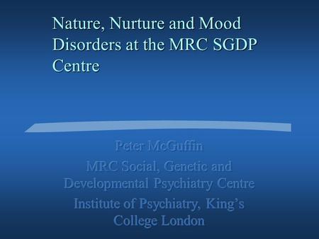 Nature, Nurture and Mood Disorders at the MRC SGDP Centre.