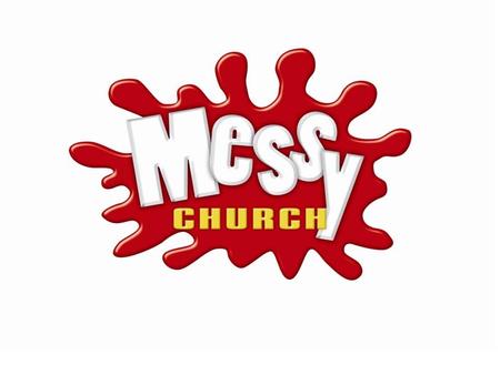 Introducing Messy Church Introduce yourself What experience have you had of Messy Church? What did you particularly notice about Messy Church from.