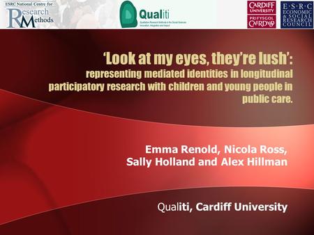 Look at my eyes, theyre lush: representing mediated identities in longitudinal participatory research with children and young people in public care. Emma.