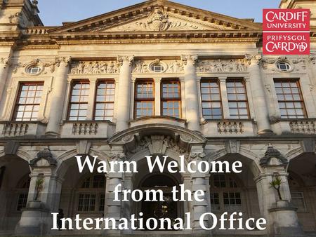 Warm Welcome from the International Office. Arrival Checklist Tell your family you have arrived safely Access the internet – email home Complete enrolment.