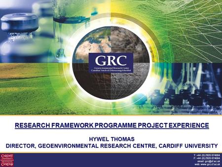 T: +44 (0) 2920 874004 F: +44 (0) 2920 874004   web:  RESEARCH FRAMEWORK PROGRAMME PROJECT EXPERIENCE HYWEL THOMAS DIRECTOR,