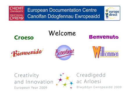 Welcome Croeso. helping you find out about the European Union and the countries of Europe promoting debate about the EU and European issues encouraging.