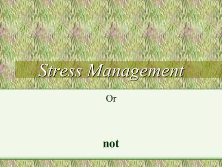 Stress Management Or not August 2001Bruce Davies2 What Am I Going to Do? Big subject. Think about what we mean by stress. Think about why things stress.