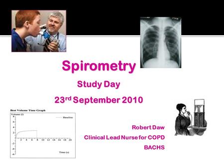 Spirometry Study Day 23rd September 2010 Robert Daw