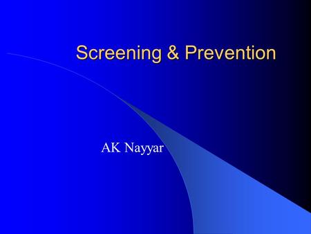 Screening & Prevention AK Nayyar. Prevention Primary Secondary Tertiary.