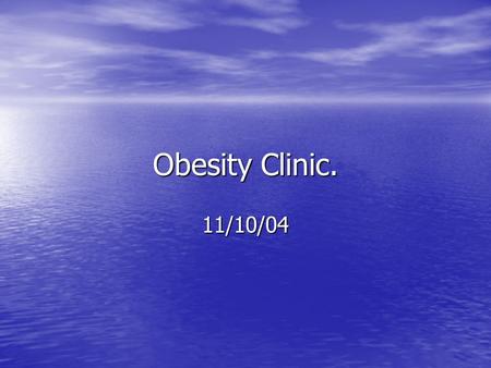 Obesity Clinic. 11/10/04. Clinic comprises of: Consultant Consultant Dietician Dietician And scales that weight to 300kg (normal G.P scales go to 150kg)