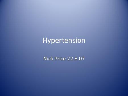 Hypertension Nick Price 22.8.07. Aim Consider the application of evidence based practice in the management of hypertension in primary care. EBP – defined.