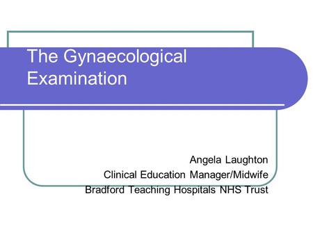 The Gynaecological Examination