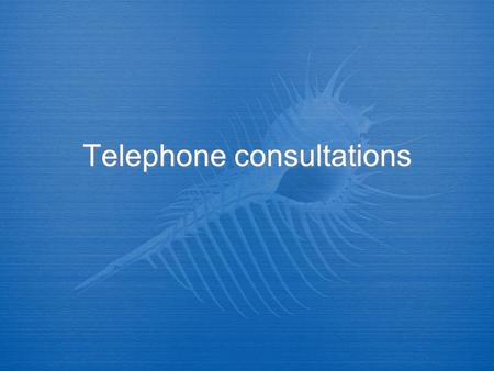 Telephone consultations. Why discuss them? Major increase in use of telephone in primary care (like banking, insurance etc) No undergraduate training.