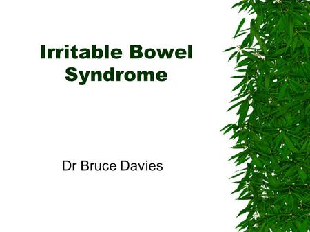 Irritable Bowel Syndrome Dr Bruce Davies Sept 2001Bruce Davies2 Introduction First described in 1771. 50% of patients present 