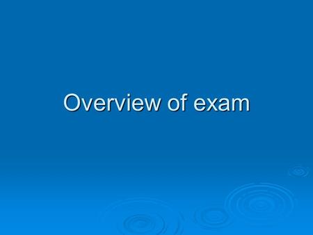 Overview of exam. OVERVIEW OF EXAM Paper 1 - in the morning Paper 1 - in the morning 3 hours + ?? - WRITTEN PAPER - examiner marked 3 hours + ?? - WRITTEN.