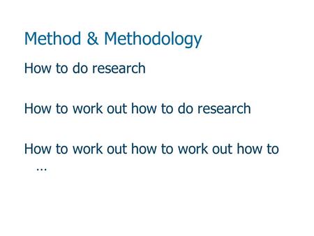 Method & Methodology How to do research How to work out how to do research How to work out how to work out how to …