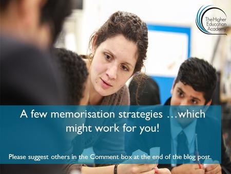 A few memorisation strategies …which might work for you! Please suggest others in the Comment box at the end of the blog post.