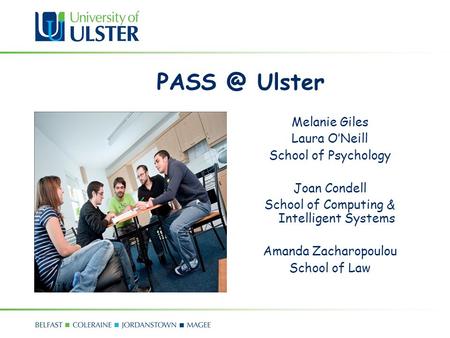 Ulster Melanie Giles Laura ONeill School of Psychology Joan Condell School of Computing & Intelligent Systems Amanda Zacharopoulou School of Law.