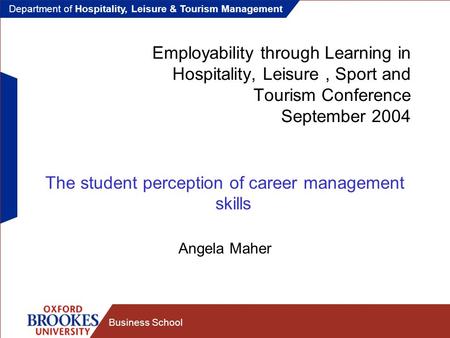 Department of Hospitality, Leisure & Tourism Management Business School Employability through Learning in Hospitality, Leisure, Sport and Tourism Conference.