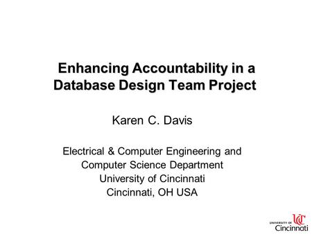 Enhancing Accountability in a Database Design Team Project Enhancing Accountability in a Database Design Team Project Karen C. Davis Electrical & Computer.